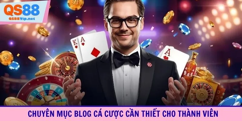 Chuyên mục blog cá cược cần thiết cho thành viên