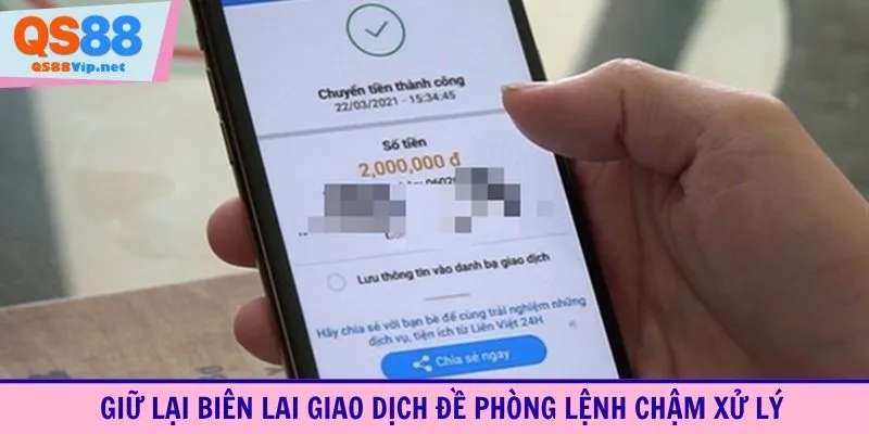 Giữ lại biên lai giao dịch đề phòng lệnh chậm xử lý