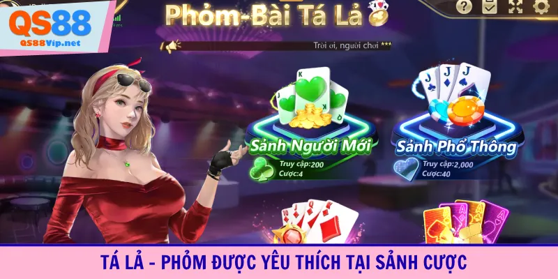 Tá lả - Phỏm được yêu thích tại sảnh cược
